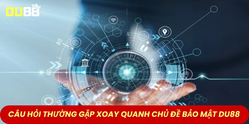 Câu hỏi thường gặp xoay quanh chủ đề bảo mật tại DU88