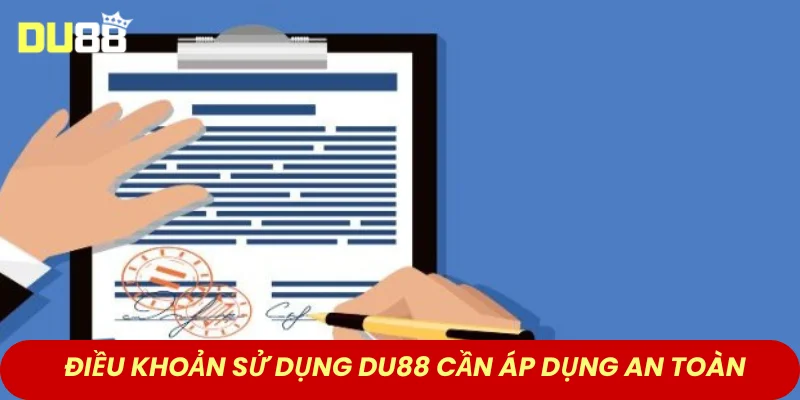 Điều khoản sử dụng DU88 cũng cần áp dụng an toàn và hiệu quả