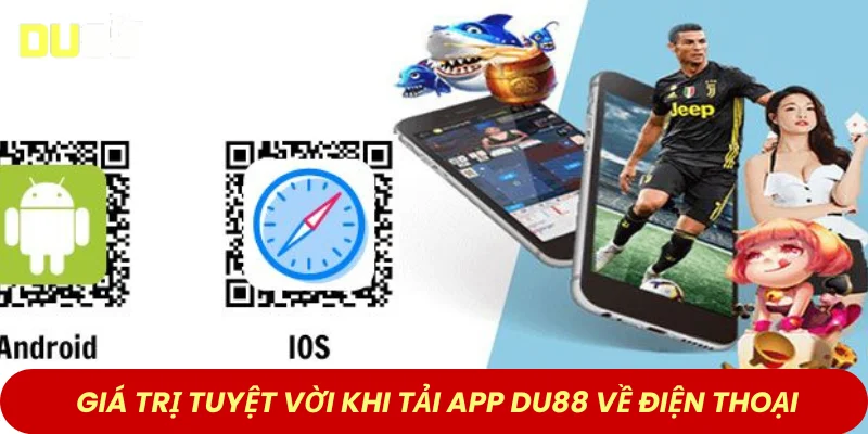 Giá trị tuyệt vời khi tải app DU88 về điện thoại