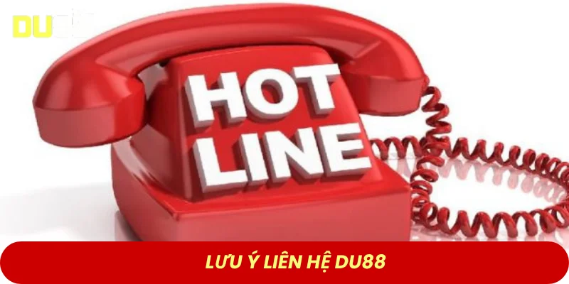 Lưu ý liên hệ DU88 