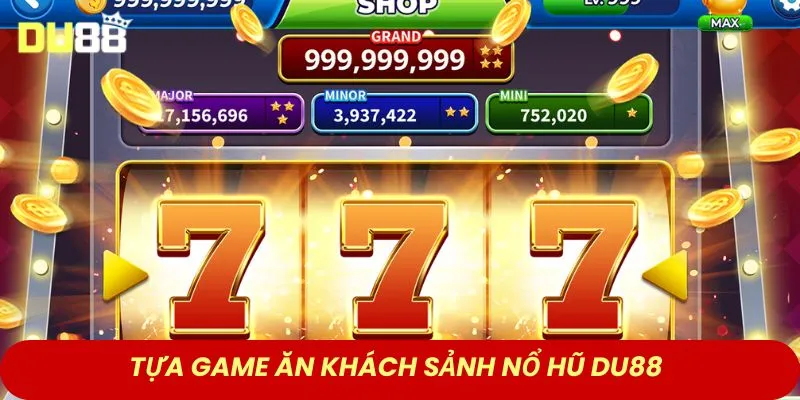 Tựa game ăn khách sảnh nổ hũ DU88
